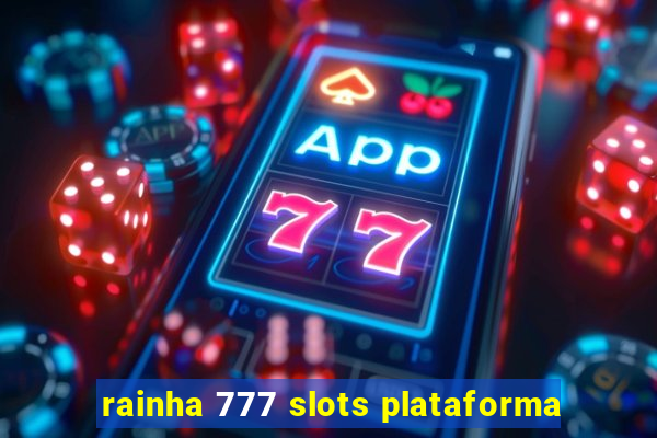 rainha 777 slots plataforma